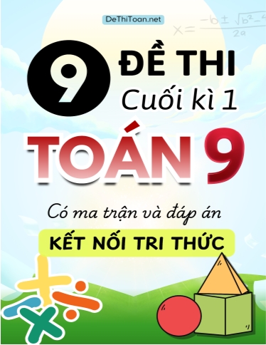 Bộ 9 Đề thi cuối học kì 1 Toán Lớp 9 có ma trận và đáp án (Kết nối tri thức)