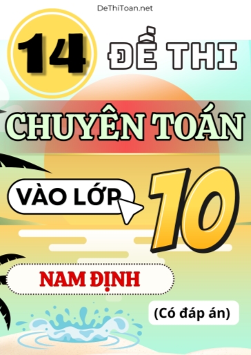 Bộ 14 Đề thi vào 10 môn Toán chuyên Nam Định (Có đáp án)
