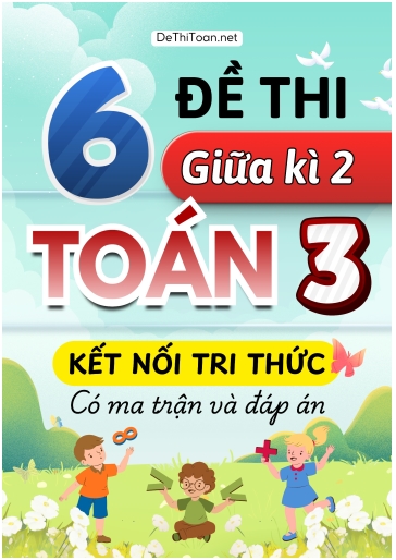 Bộ 6 Đề thi giữa kì 2 Toán Lớp 3 Kết nối tri thức (Có ma trận + Đáp án)