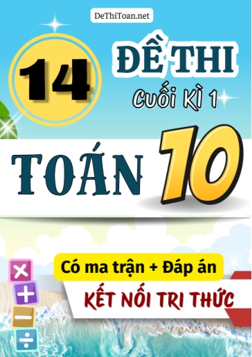 Bộ 14 Đề thi Toán Lớp 10 cuối học kì 1 có Ma trận và Đáp án (Kết nối tri thức)
