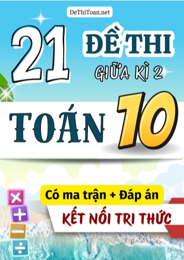 Bộ 21 Đề thi Toán Lớp 10 giữa học kì 2 có Ma trận và Đáp án (Kết nối tri thức)
